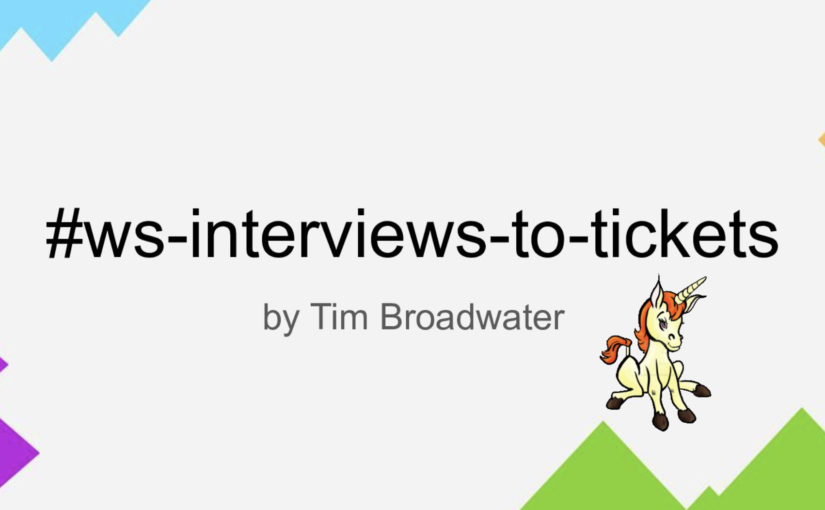 User Interviews to Developer Tickets